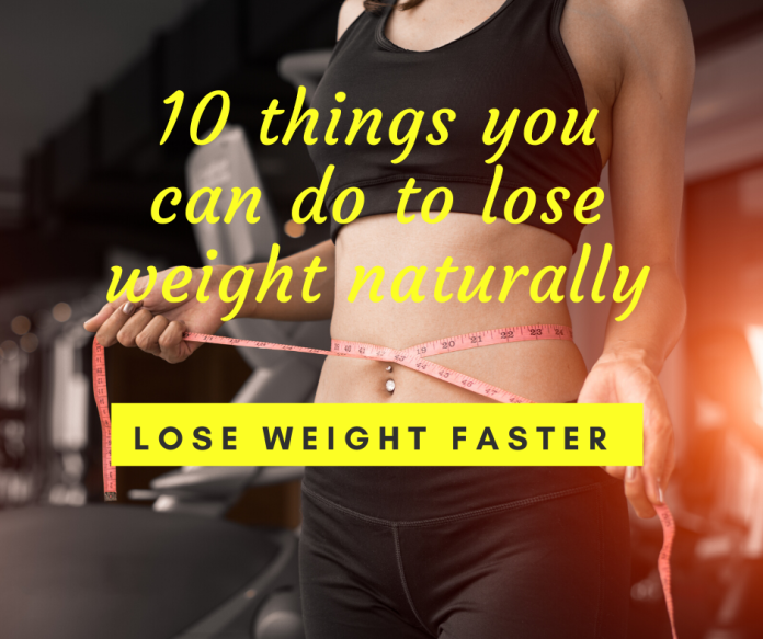 10 things you can do to lose weight naturally